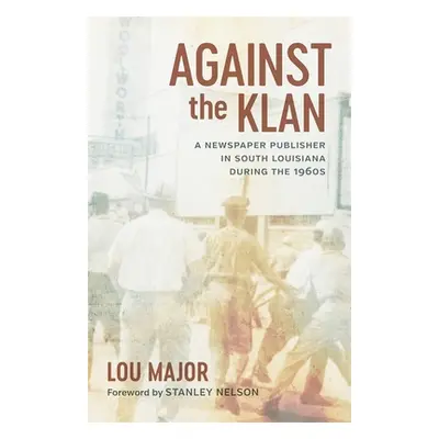 "Against the Klan: A Newspaper Publisher in South Louisiana During the 1960s" - "" ("Major Lou")