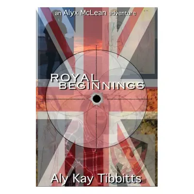 "Royal Beginnings" - "" ("Tibbitts Aly Kay")