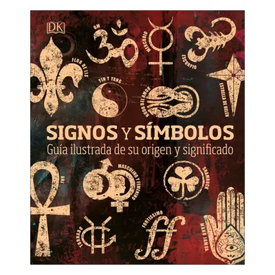 "Signos Y Smbolos: Gua Ilustrada de Su Origen Y Significado" - "" ("DK")