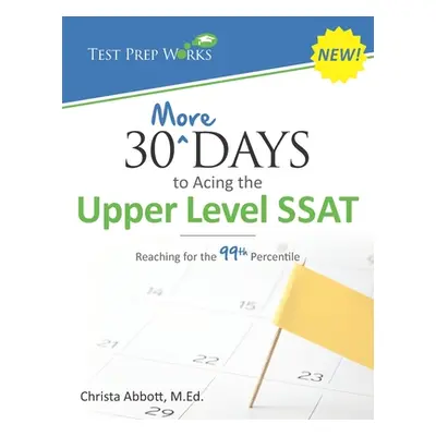 "30 More Days to Acing the Upper Level SSAT: Reaching for the 99th Percentile" - "" ("Abbott M. 