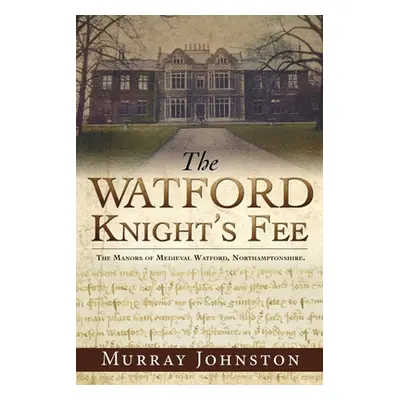 "The Watford Knight's Fee: The Medieval Manors of Watford, Northamptonshire." - "" ("Johnston Mu