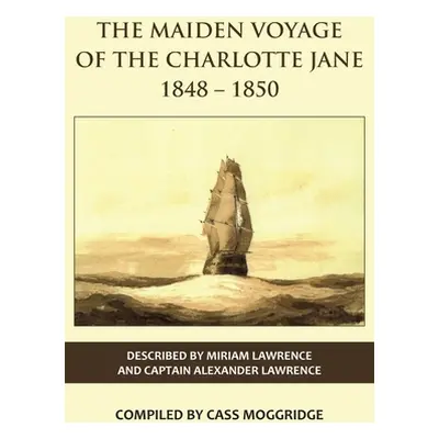 "The Maiden Voyage of the Charlotte Jane 1848-1850" - "" ("Lawrence Miriam")