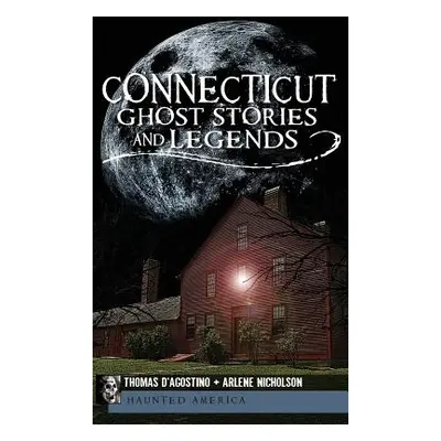 "Connecticut Ghost Stories and Legends" - "" ("D'Agostino Thomas")