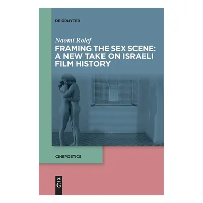 "Framing the Sex Scene: A New Take on Israeli Film History" - "" ("Rolef Naomi")