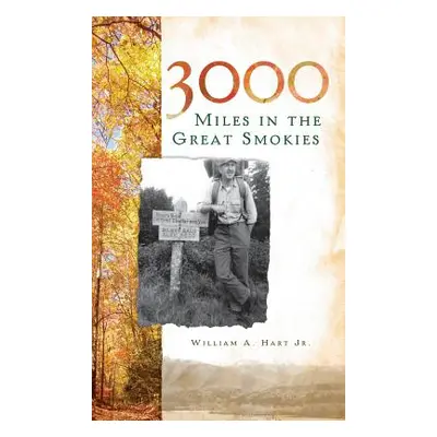 "3000 Miles in the Great Smokies" - "" ("Hart William A. Jr.")