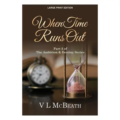 "When Time Runs Out: Part 3 of The Ambition & Destiny Series" - "" ("McBeath VL")