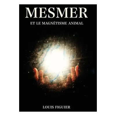 "Mesmer et le magntisme animal" - "" ("Figuier Louis")