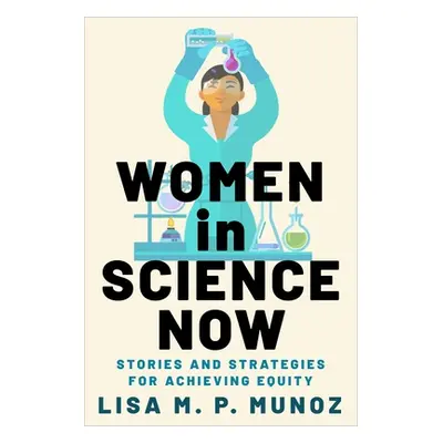 "Women in Science Now: Stories and Strategies for Achieving Equity" - "" ("Munoz Lisa M. P.")