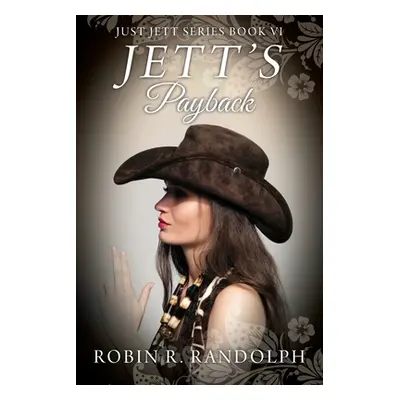 "JETT'S Payback: JUST JETT Series Book VI" - "" ("Randolph Robin R.")