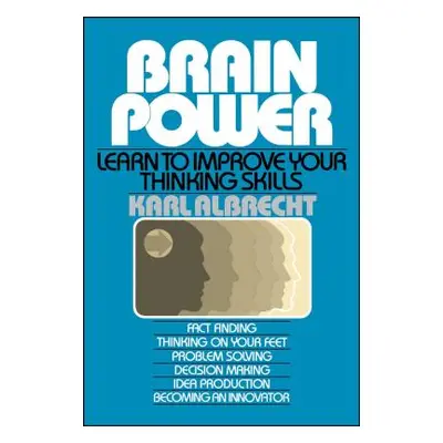 "Brain Power: Learn to Improve Your Thinking Skills" - "" ("Albrecht Karl")