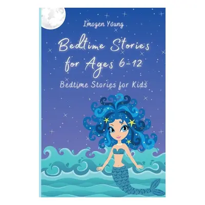 "Bedtime Stories for Ages 6-12: Bedtime Stories for Kids" - "" ("Young Imogen")