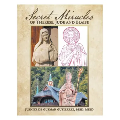 "Secret Miracles of Therese, Jude and Blaise" - "" ("Gutierrez Bsed Msed Juanita De Guzman")