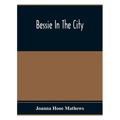 "Bessie In The City" - "" ("Hooe Mathews Joanna")