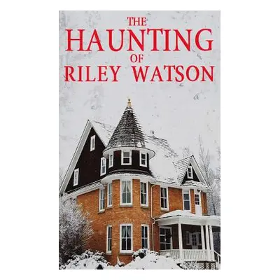 "The Haunting of Riley Watson" - "" ("Clarke Alexandria")