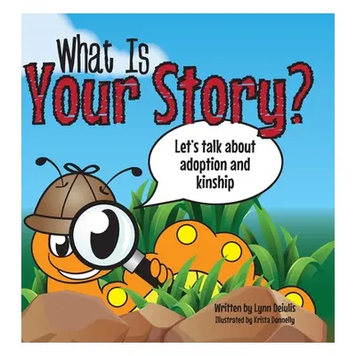 "What Is Your Story?: Let's talk about adoption and kinship" - "" ("Deiulis Lynn")