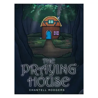 "The Praying House" - "" ("Rodgers Chantell")