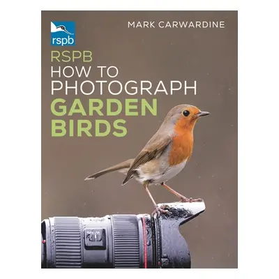 "Rspb How to Photograph Garden Birds" - "" ("Carwardine Mark")