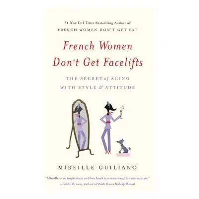 "French Women Don't Get Facelifts: The Secret of Aging with Style & Attitude" - "" ("Guiliano Mi