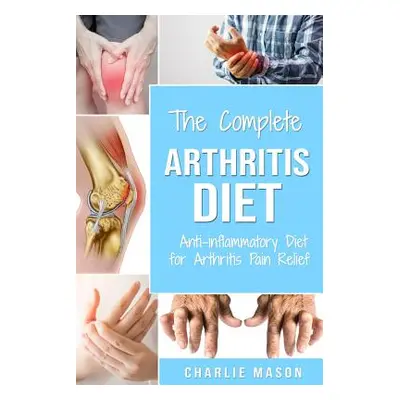 "Arthritis Diet: Anti-inflammatory Diet for Arthritis Pain Relief: Arthritis Arthritis Books Art