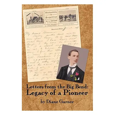 "Letters from the Big Bend: Legacy of a Pioneer" - "" ("Garner Diane")