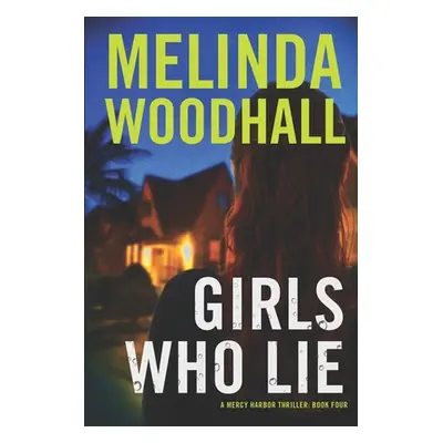 "Girls Who Lie: A Mercy Harbor Thriller" - "" ("Woodhall Melinda")