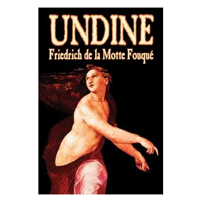 "Undine by Friedrich de la Motte Fouque, Fiction, Horror" - "" ("La Motte-Fouque Friedrich Heinr