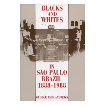 "Blacks and Whites in Sao Paulo, Brazil, 1888-1988" - "" ("Andrews George Reid")