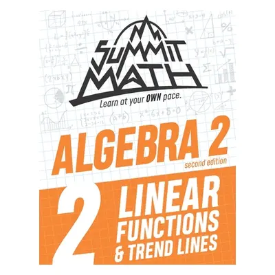 "Summit Math Algebra 2 Book 2: Linear Functions and Trend Lines" - "" ("Joujan Alex")