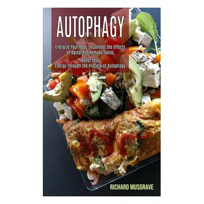 "Autophagy Keto: Energize Your Body to Combat the Effects of Aging and Remove Toxins