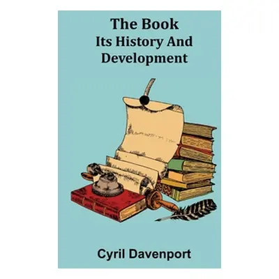 "The Book: Its History and Development" - "" ("Davenport Cyril")