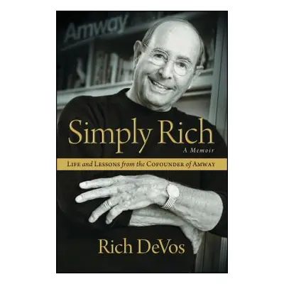 "Simply Rich: Life and Lessons from the Cofounder of Amway: A Memoir" - "" ("Devos Rich")