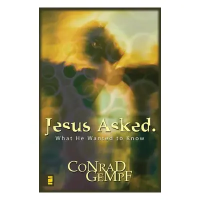 "Jesus Asked: What He Wanted to Know" - "" ("Gempf Conrad")