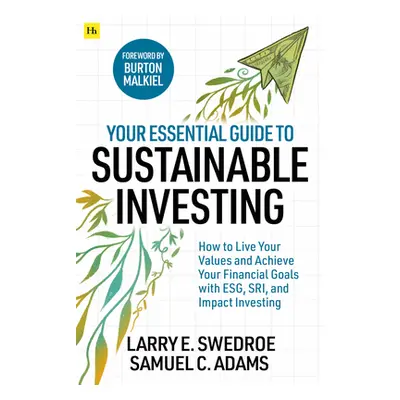 Your Essential Guide to Sustainable Investing - How to live your values and achieve your financi