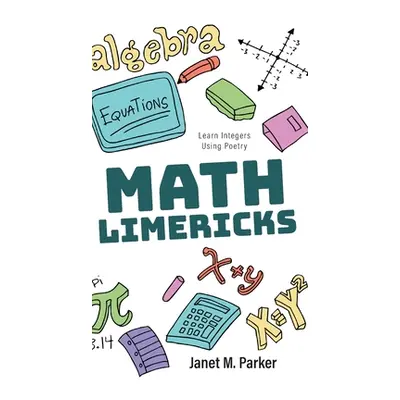 "Math Limericks: Learn Integers Using Poetry" - "" ("Parker Janet M.")