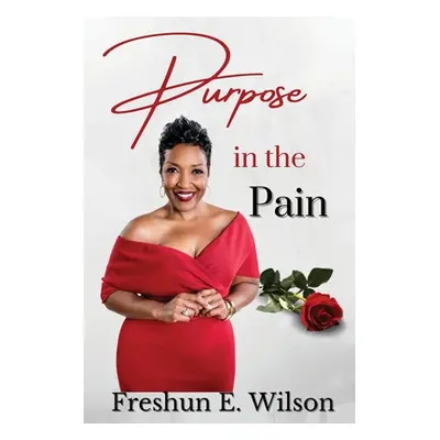 "Purpose in the Pain" - "" ("Wilson Freshun E.")