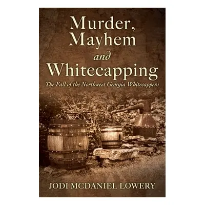 "Murder, Mayhem and Whitecapping: The Fall of the Northwest Georgia Whitecappers" - "" ("Lowery 