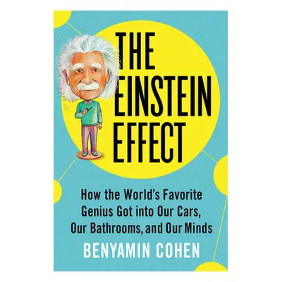 "The Einstein Effect: How the World's Favorite Genius Got Into Our Cars, Our Bathrooms, and Our 