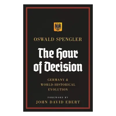 "The Hour of Decision: Germany and World-Historical Evolution" - "" ("Spengler Oswald")