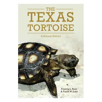 "The Texas Tortoise: A Natural History" - "" ("Rose Francis L.")