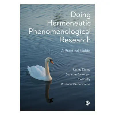 "Doing Hermeneutic Phenomenological Research: A Practical Guide" - "" ("Dibley Lesley")