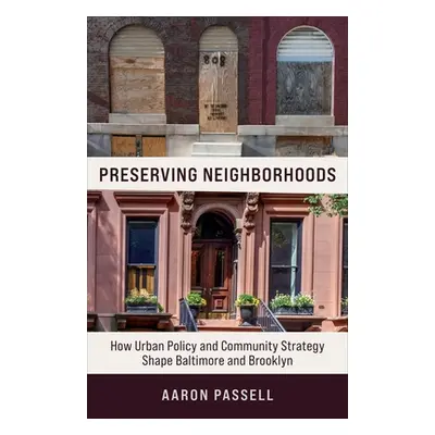 "Preserving Neighborhoods: How Urban Policy and Community Strategy Shape Baltimore and Brooklyn"