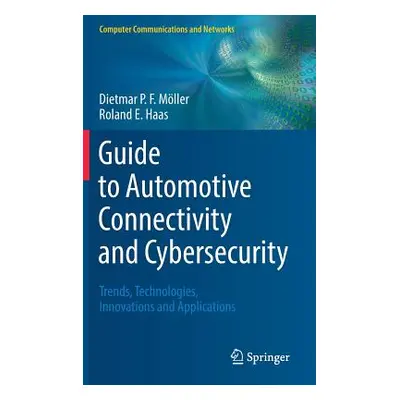 "Guide to Automotive Connectivity and Cybersecurity: Trends, Technologies, Innovations and Appli