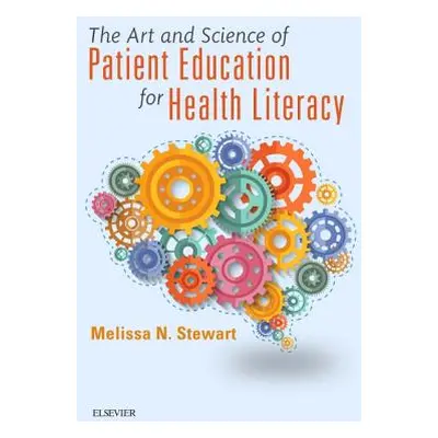 "The Art and Science of Patient Education for Health Literacy" - "" ("Stewart Melissa")