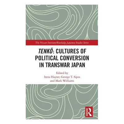 "Tenkō: Cultures of Political Conversion in Transwar Japan" - "" ("Hayter Irena")