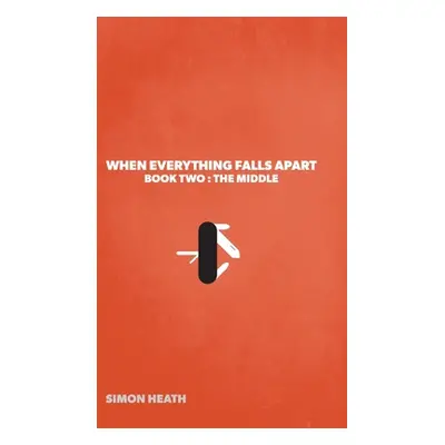 "When Everything Falls Apart: Book Two: The Middle" - "" ("Heath Simon")