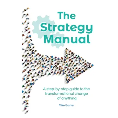 "The Strategy Manual: A step-by-step guide to the transformational change of anything" - "" ("Ba