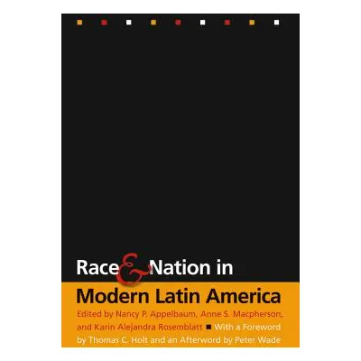 "Race and Nation in Modern Latin America" - "" ("Appelbaum Nancy P.")