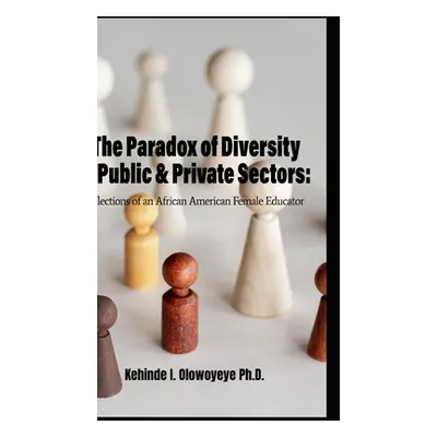 "The Paradox Of Diversity In Public & Private Sectors: Reflections of an African-American Female