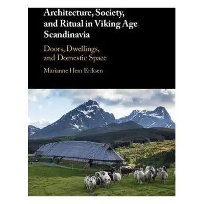 "Architecture, Society, and Ritual in Viking Age Scandinavia" - "" ("Eriksen Marianne Hem")