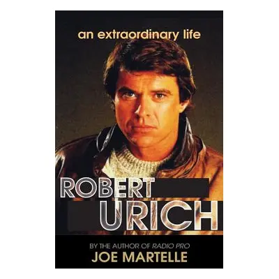 "The Robert Urich Story - An Extraordinary Life (hardback)" - "" ("Martelle Joe")